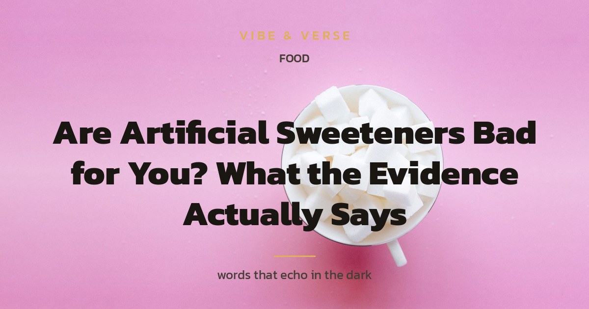 Are Artificial Sweeteners Bad for You? What the Evidence Actually Says
