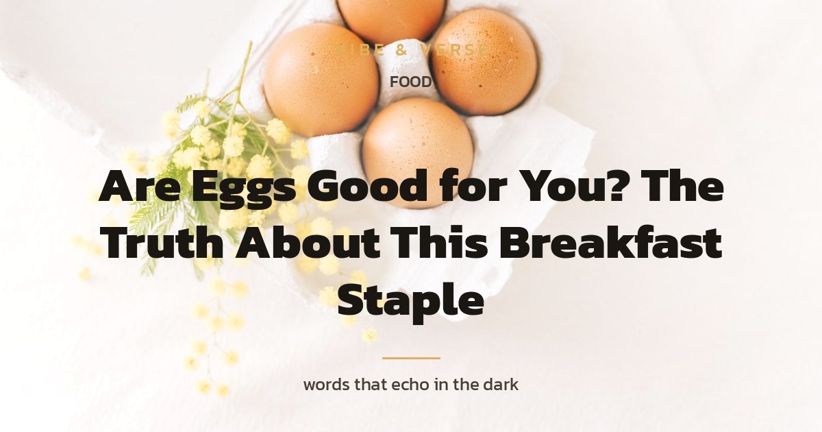 Are Eggs Good for You? The Truth About This Breakfast Staple