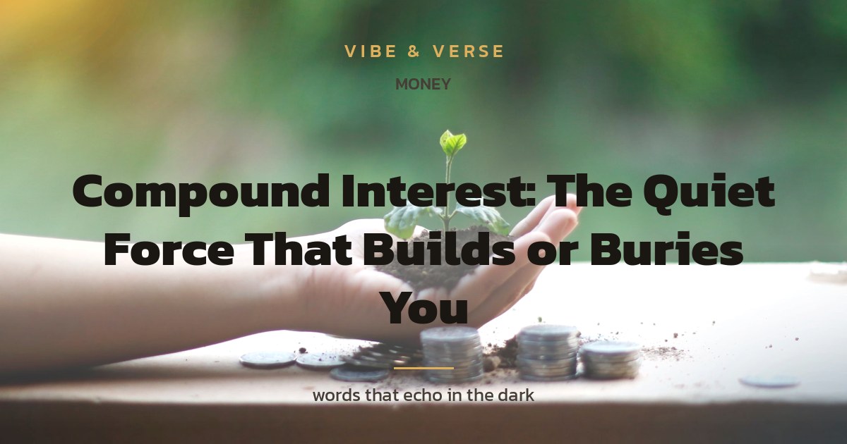 Compound Interest: The Quiet Force That Builds or Buries You
