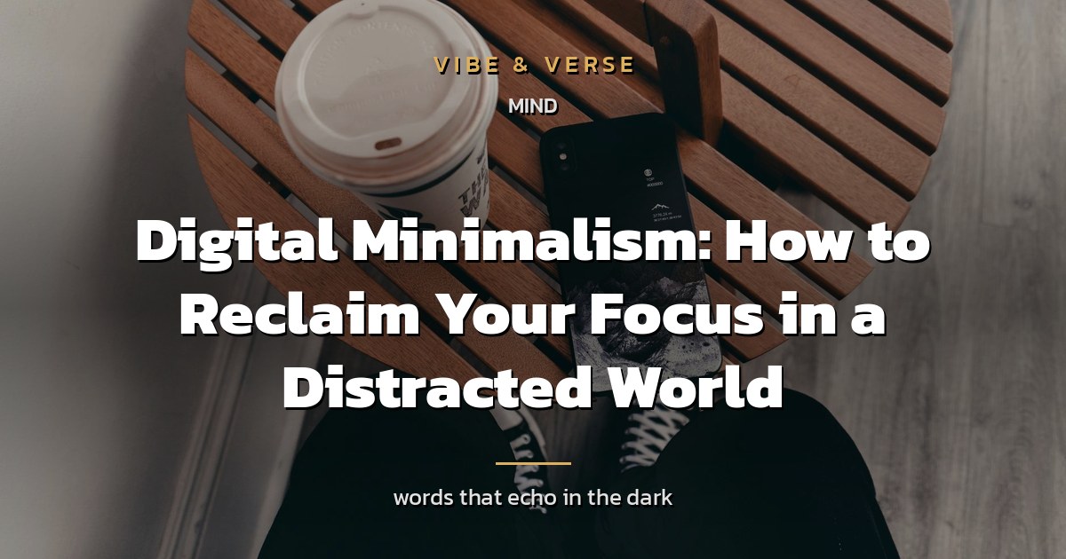 Digital Minimalism: How to Reclaim Your Focus in a Distracted World