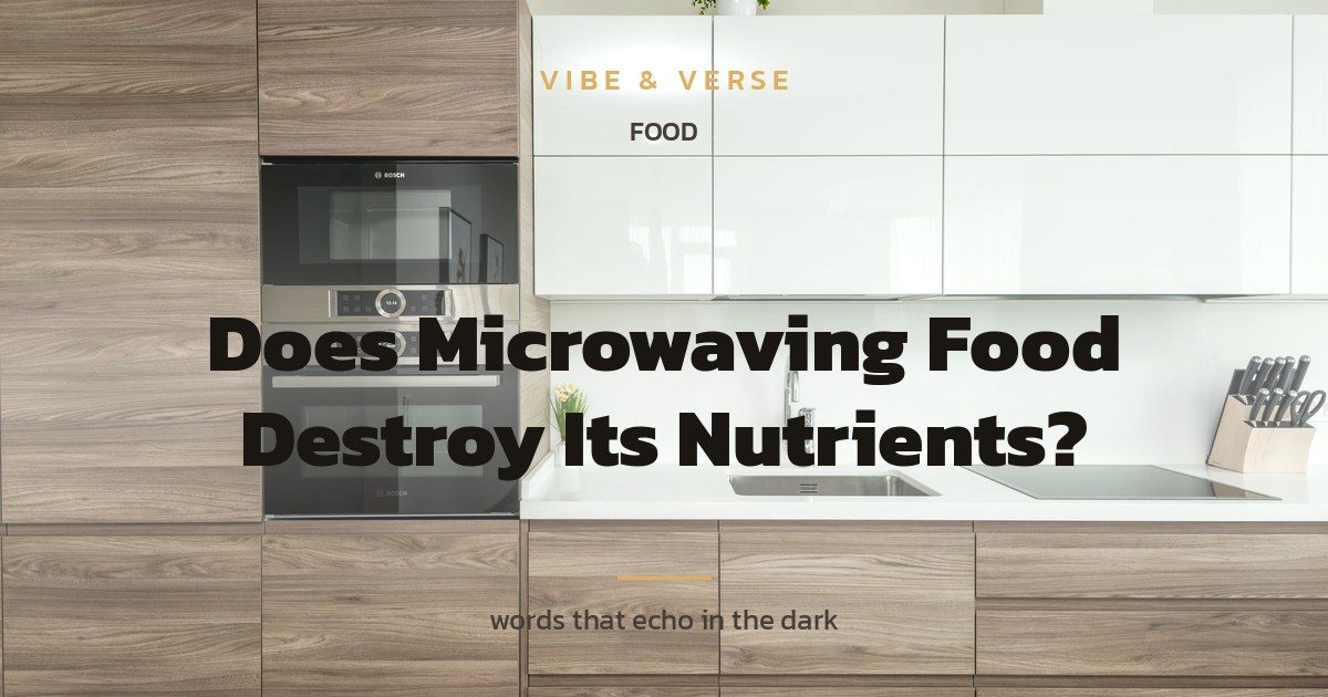 Does Microwaving Food Destroy Its Nutrients?