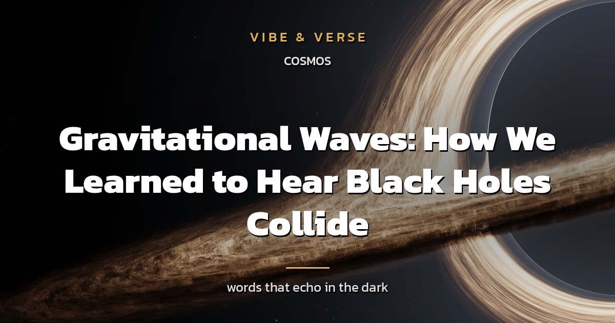 Gravitational Waves: How We Learned to Hear Black Holes Collide