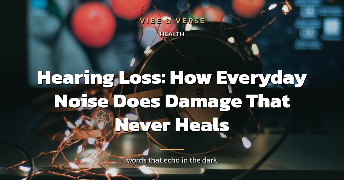 Hearing Loss: How Everyday Noise Does Damage That Never Heals
