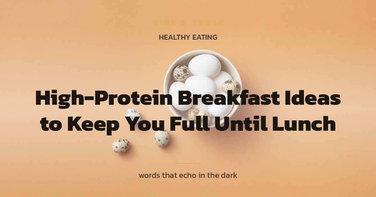 High-Protein Breakfast Ideas to Keep You Full Until Lunch