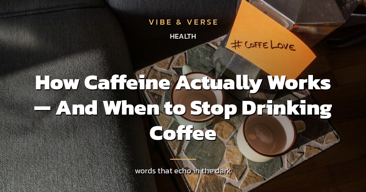 How Caffeine Actually Works — And When to Stop Drinking Coffee