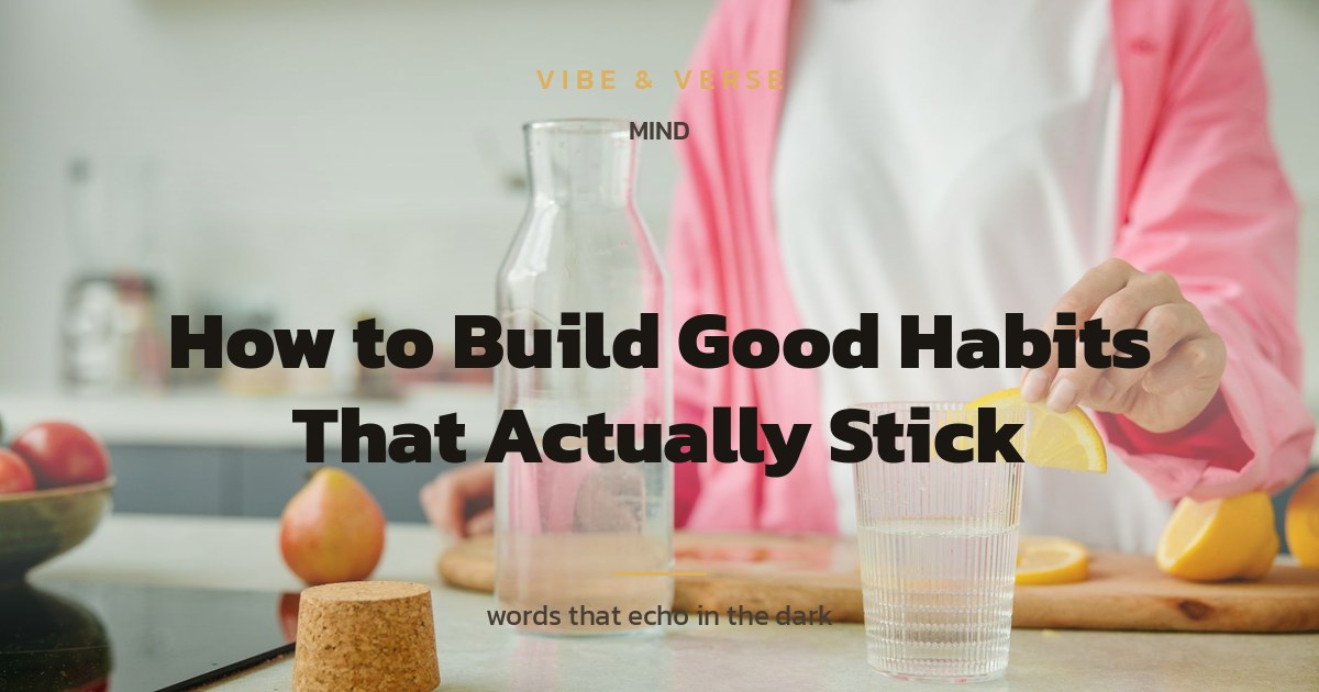 How to Build Good Habits That Actually Stick