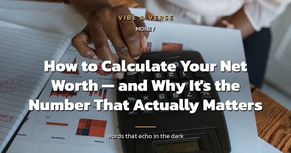 How to Calculate Your Net Worth — and Why It's the Number That Actually Matters