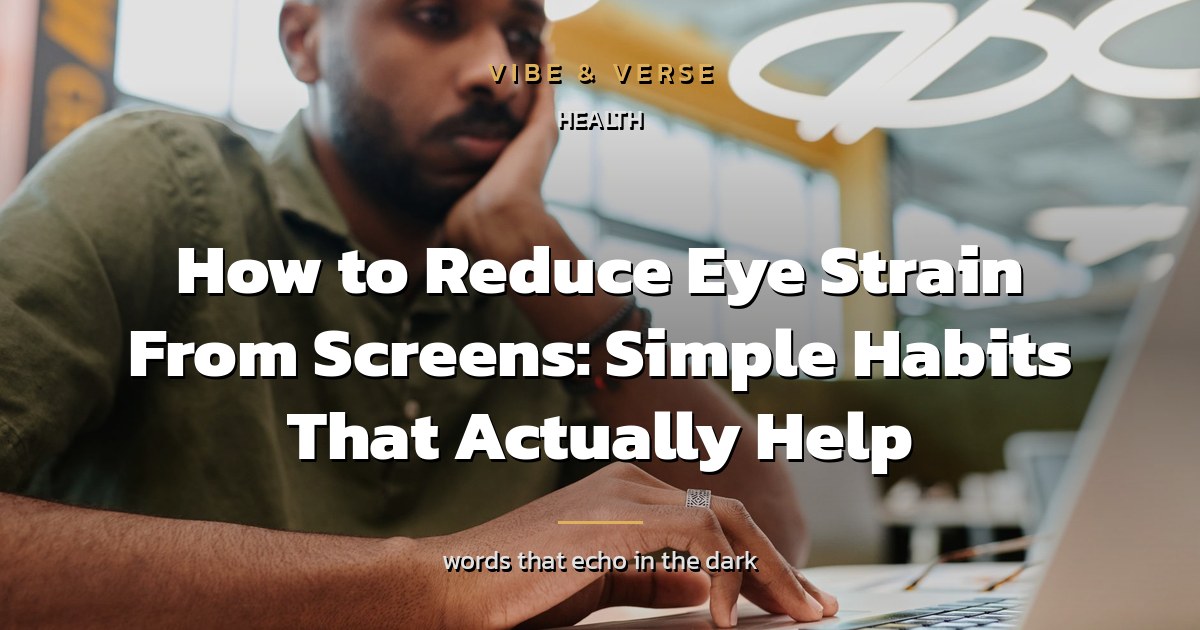 How to Reduce Eye Strain From Screens: Simple Habits That Actually Help