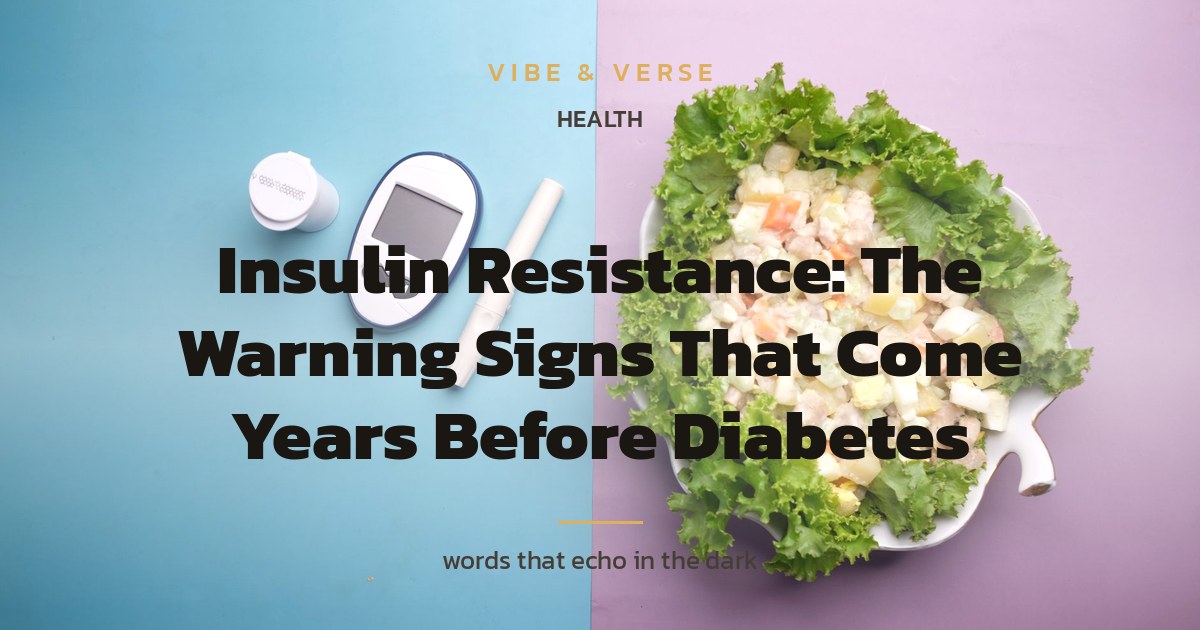 Insulin Resistance: The Warning Signs That Come Years Before Diabetes