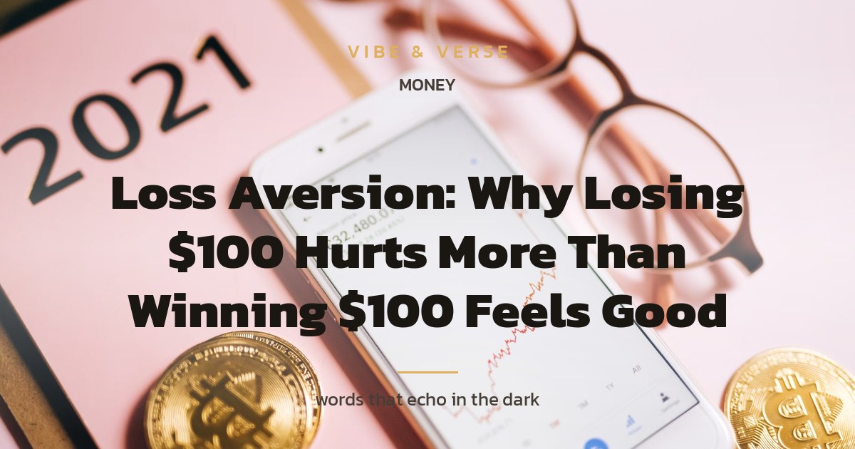 Loss Aversion: Why Losing $100 Hurts More Than Winning $100 Feels Good