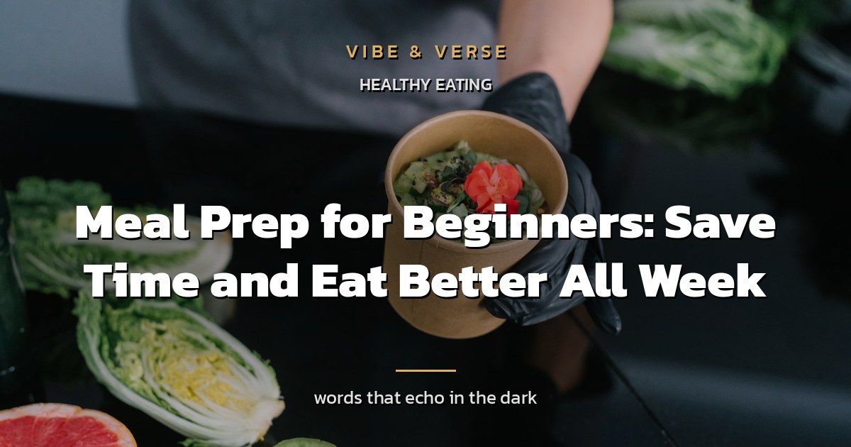Meal Prep for Beginners: Save Time and Eat Better All Week