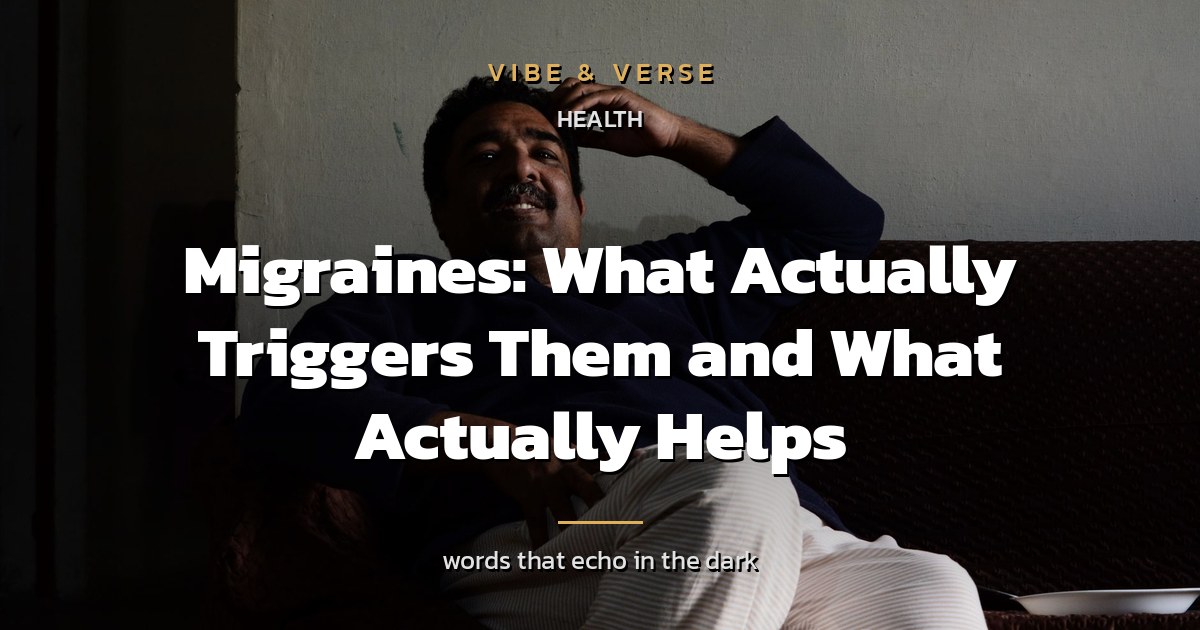 Migraines: What Actually Triggers Them and What Actually Helps