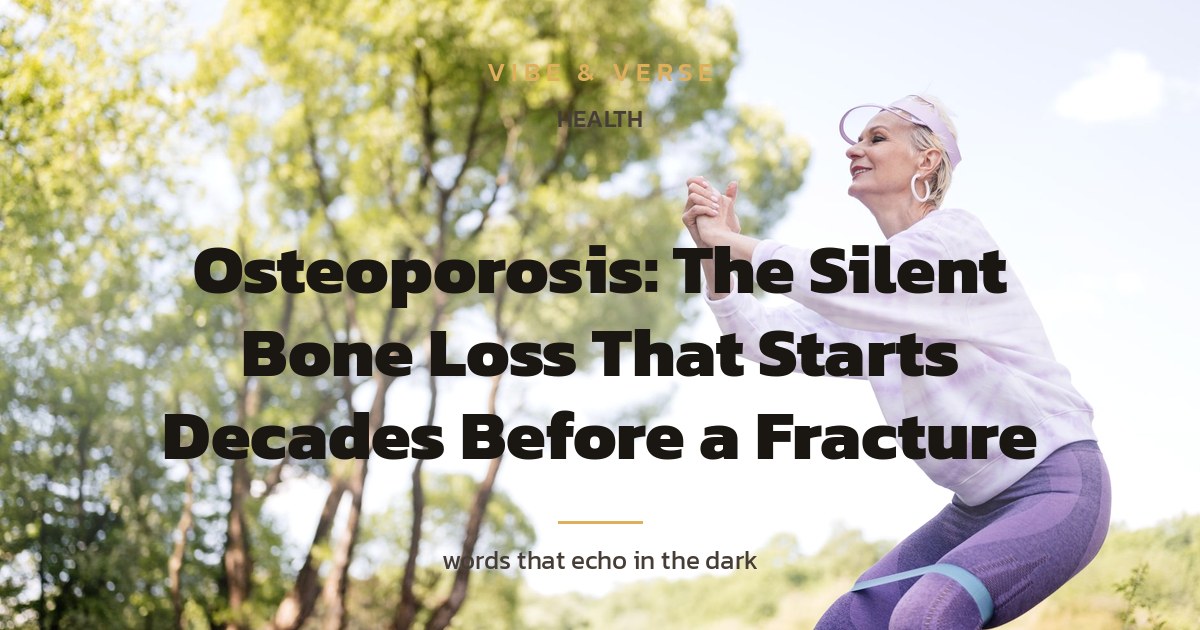 Osteoporosis: The Silent Bone Loss That Starts Decades Before a Fracture