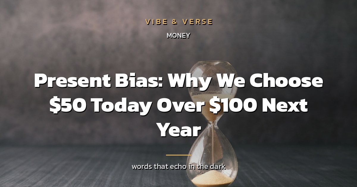 Present Bias: Why We Choose $50 Today Over $100 Next Year