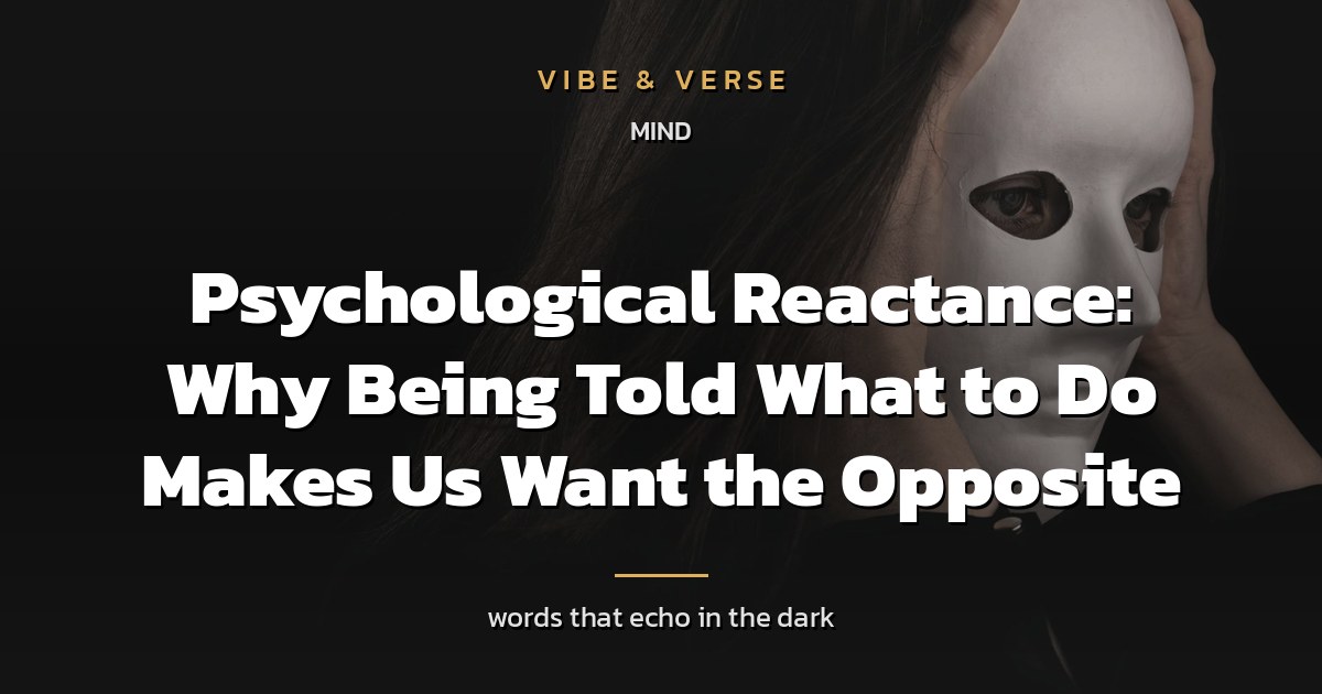 Psychological Reactance: Why Being Told What to Do Makes Us Want the Opposite