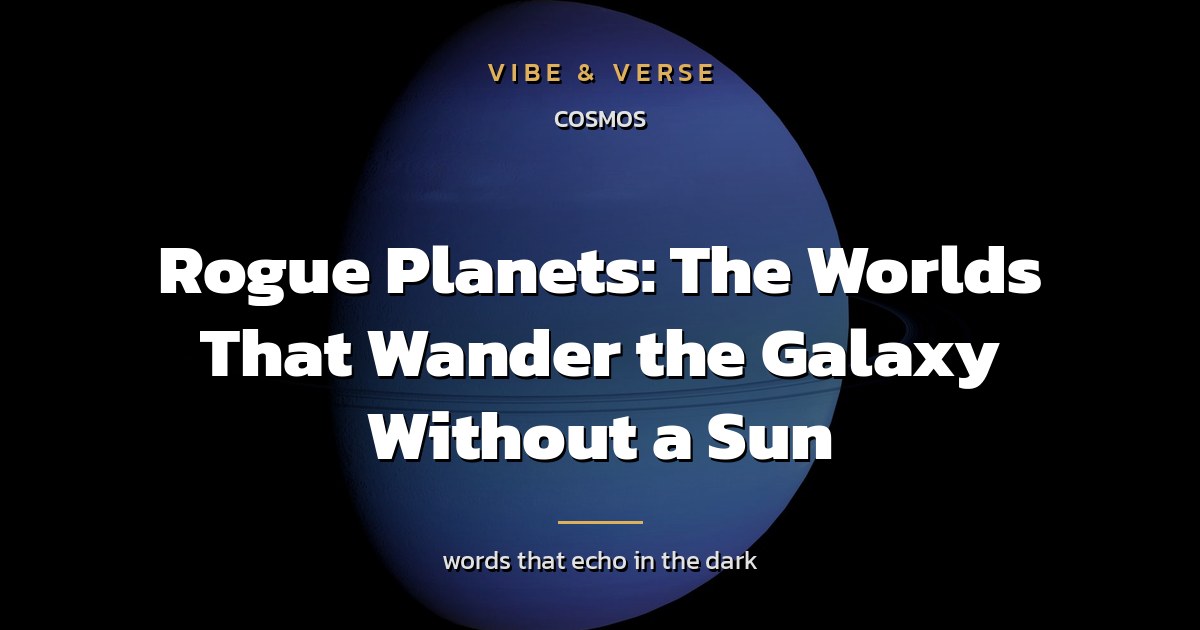 Rogue Planets: The Worlds That Wander the Galaxy Without a Sun