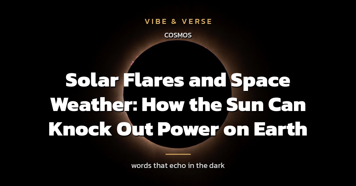 Solar Flares and Space Weather: How the Sun Can Knock Out Power on Earth