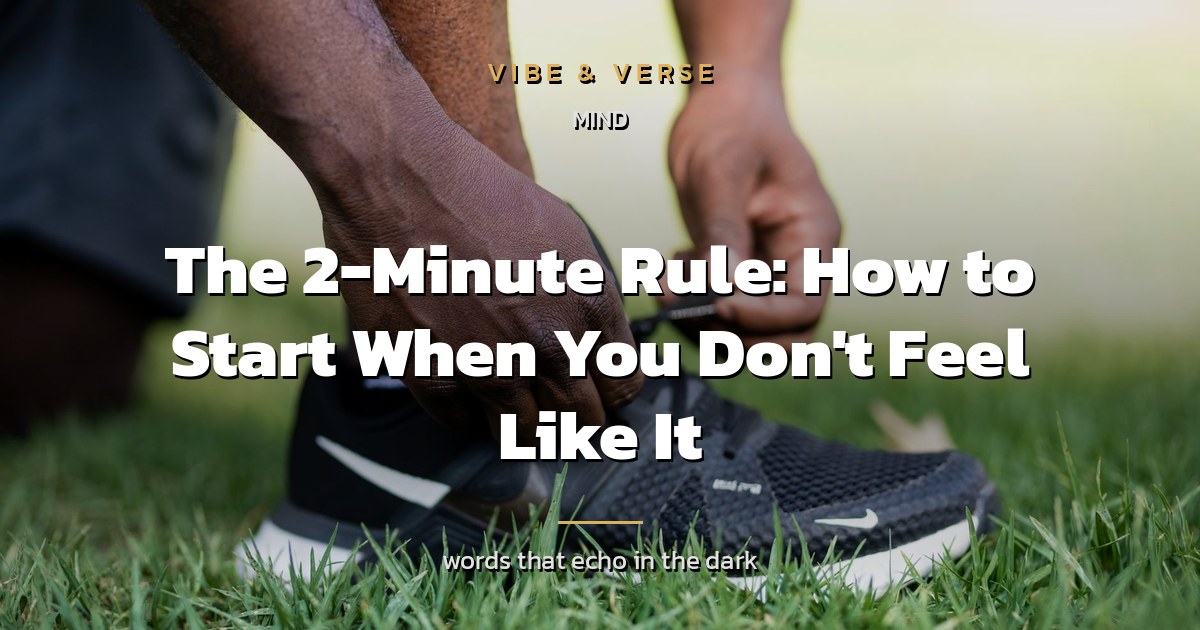 The 2-Minute Rule: How to Start When You Don't Feel Like It