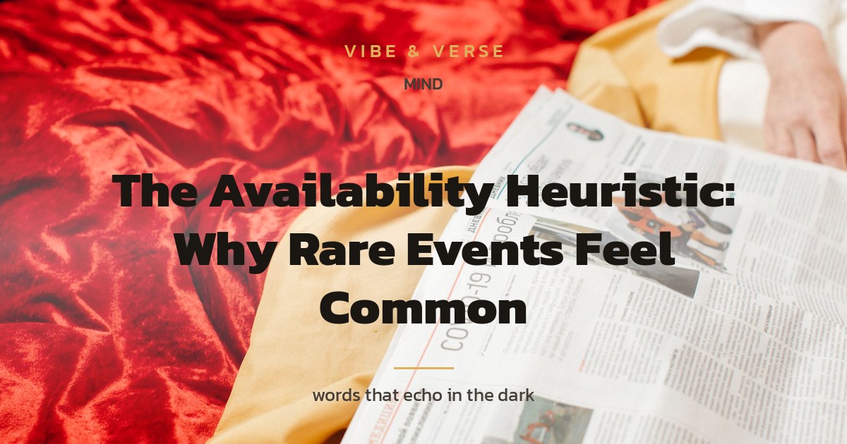 The Availability Heuristic: Why Rare Events Feel Common