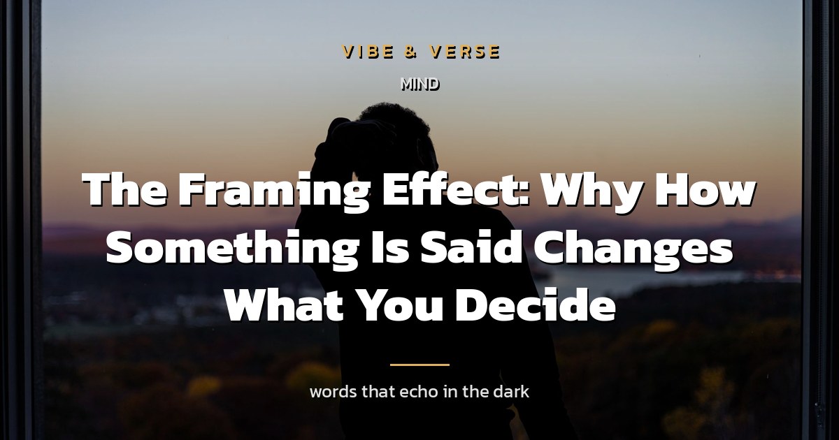 The Framing Effect: Why How Something Is Said Changes What You Decide