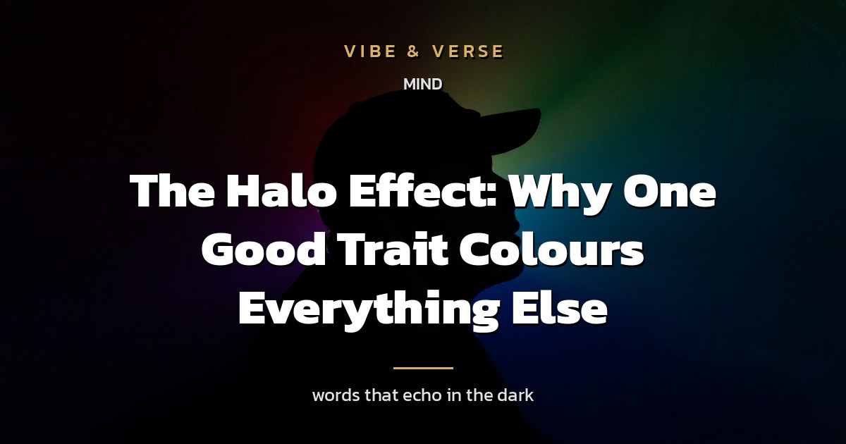 The Halo Effect: Why One Good Trait Colours Everything Else