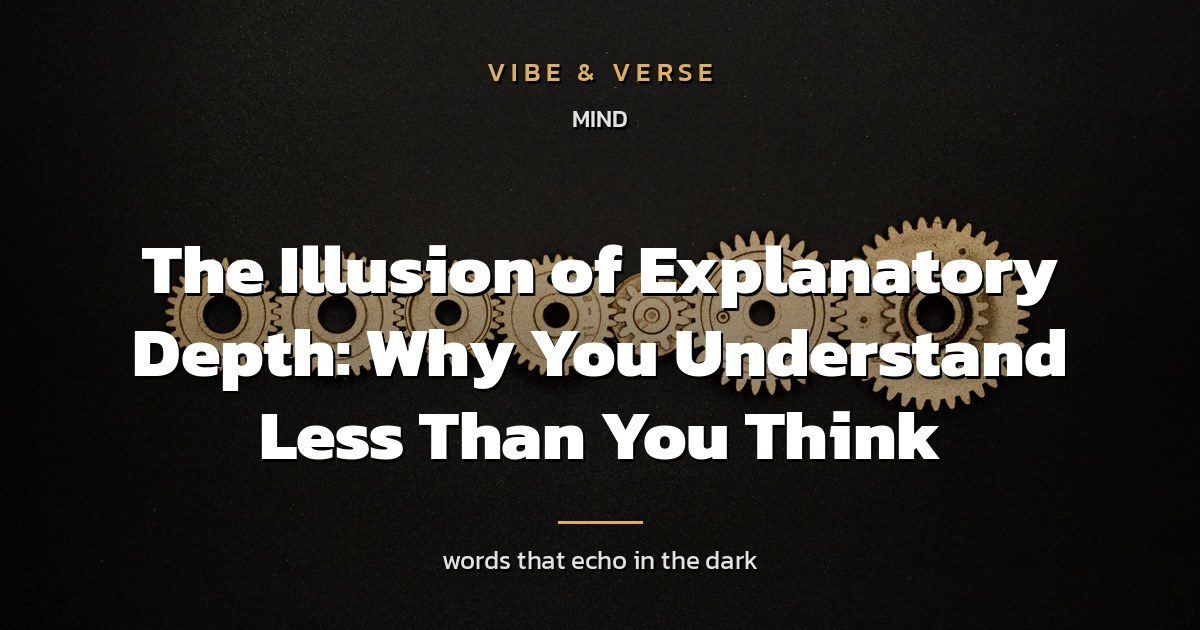 The Illusion of Explanatory Depth: Why You Understand Less Than You Think