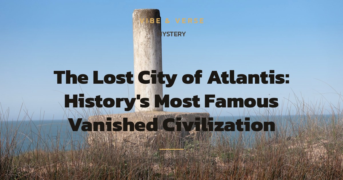 The Lost City of Atlantis: History's Most Famous Vanished Civilization