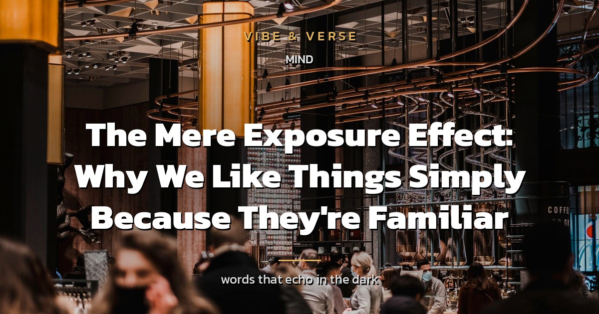 The Mere Exposure Effect: Why We Like Things Simply Because They're Familiar