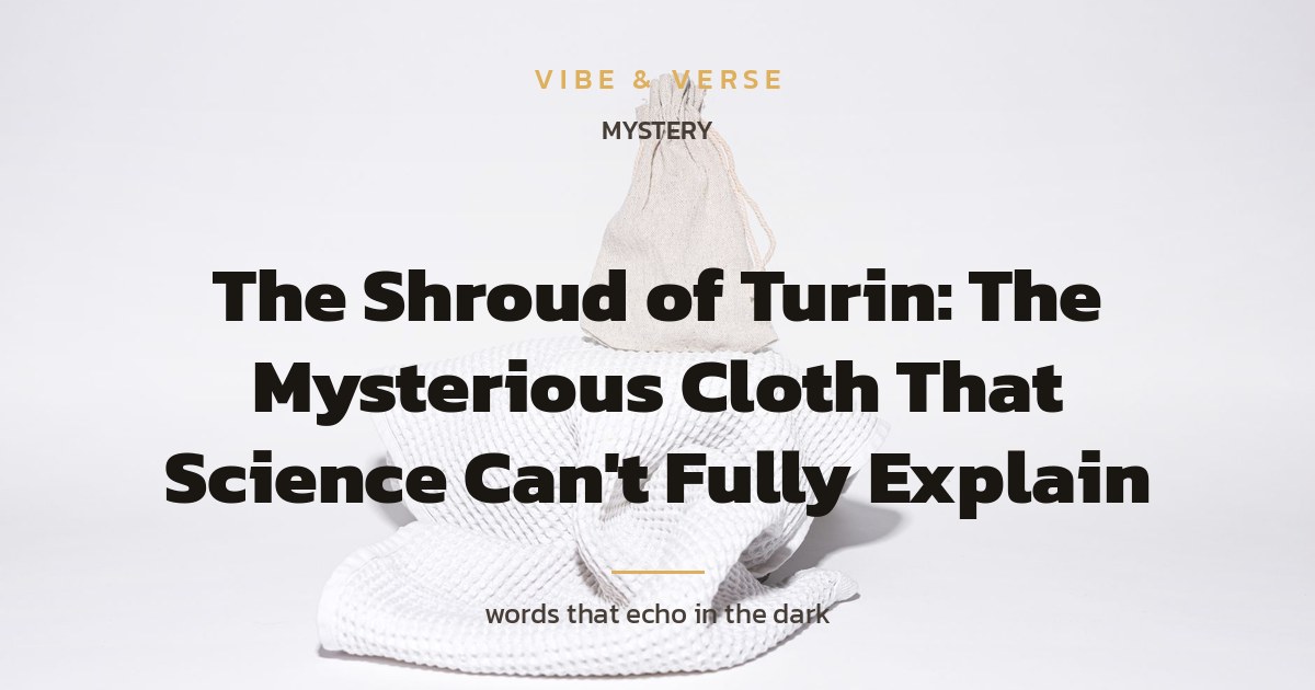 The Shroud of Turin: The Mysterious Cloth That Science Can't Fully Explain