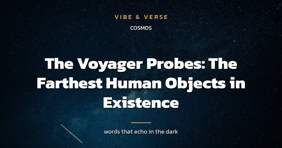 The Voyager Probes: The Farthest Human Objects in Existence