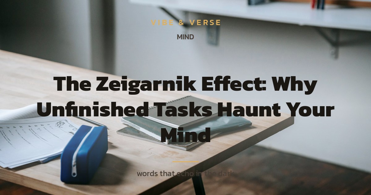 The Zeigarnik Effect: Why Unfinished Tasks Haunt Your Mind