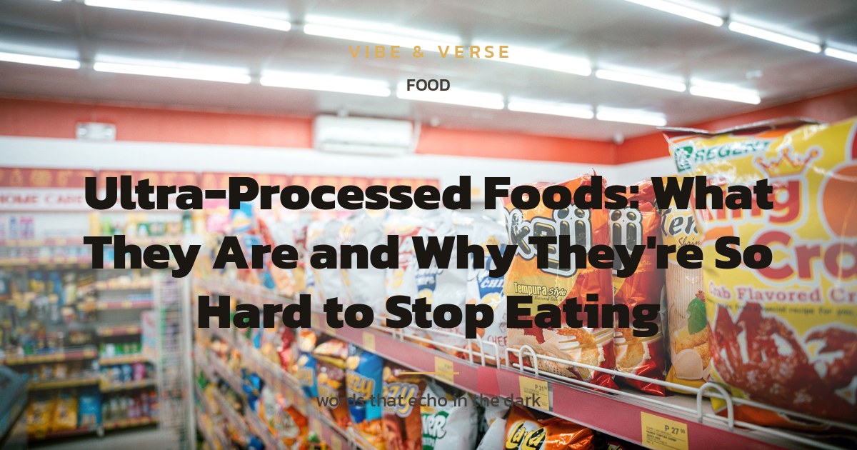 Ultra-Processed Foods: What They Are and Why They're So Hard to Stop Eating
