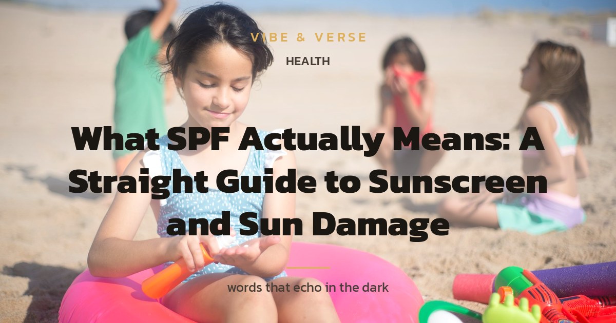 What SPF Actually Means: A Straight Guide to Sunscreen and Sun Damage