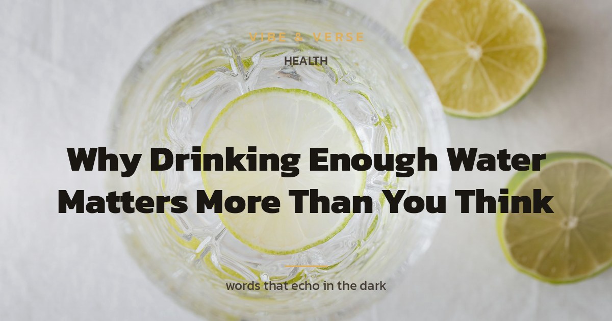 Why Drinking Enough Water Matters More Than You Think