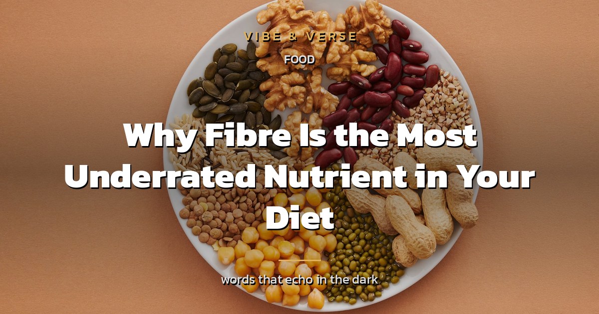Why Fibre Is the Most Underrated Nutrient in Your Diet
