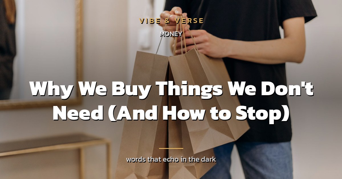 Why We Buy Things We Don't Need (And How to Stop)